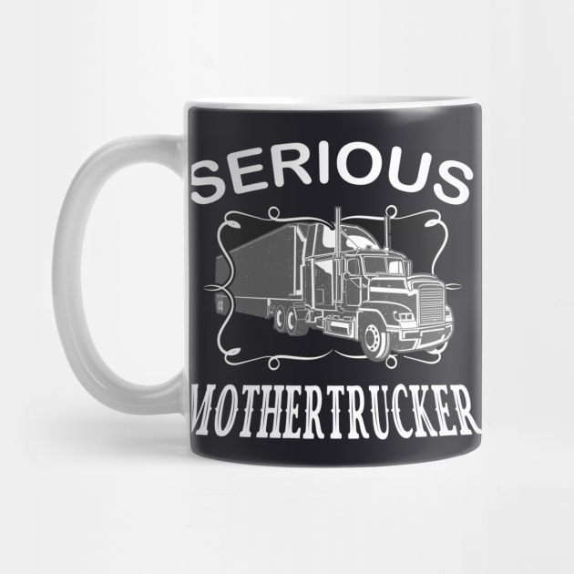 Serious Mothertrucker Truck Driver by Foxxy Merch